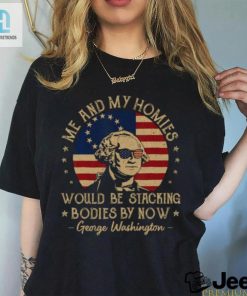 Me And My Homies Would Be Stacking Bodies By Now Vintage T Shirt hotcouturetrends 1 1