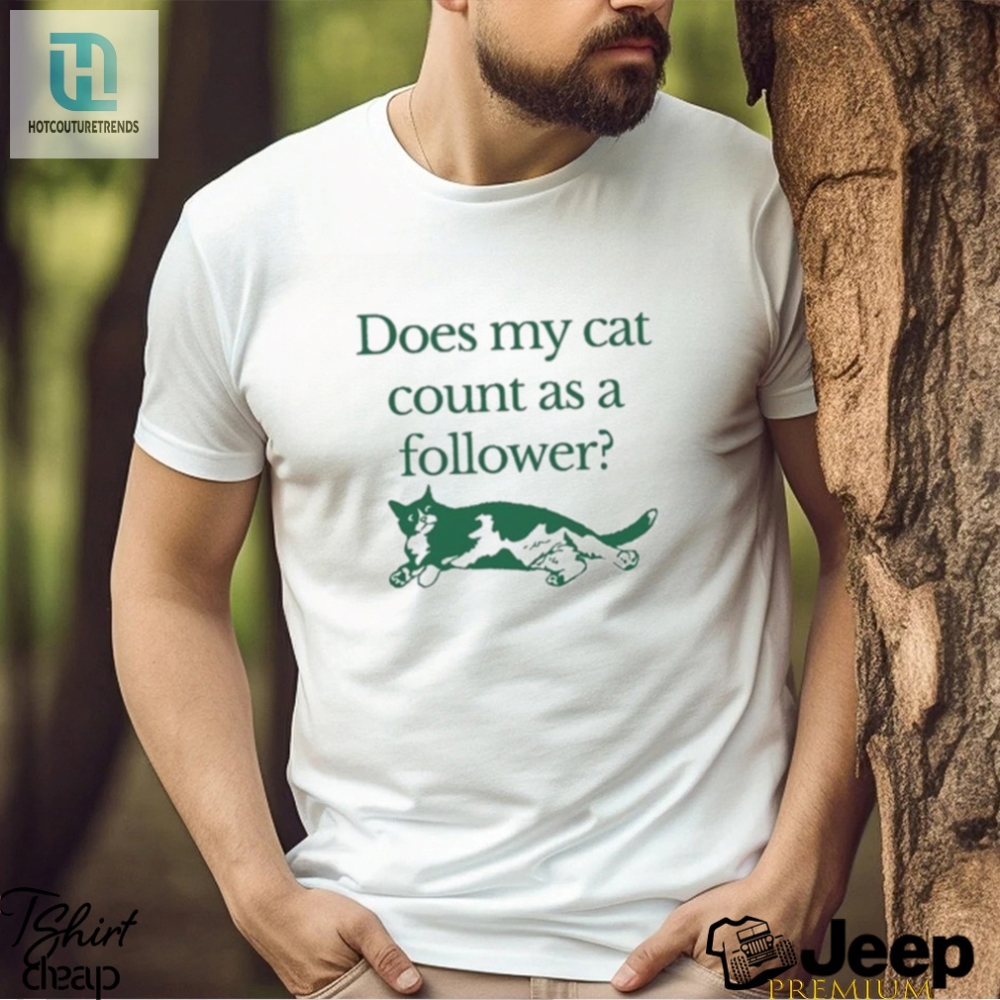 Official Does My Cat Count As A Follower T Shirt 
