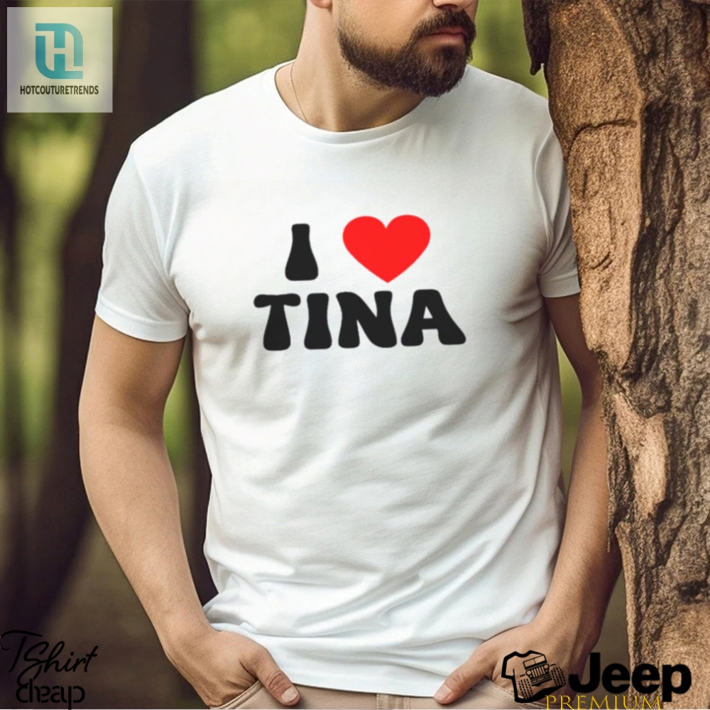I Love Tina Shirt 