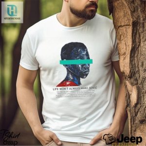 Official Life Wont Always Make Sense T Shirt hotcouturetrends 1 1