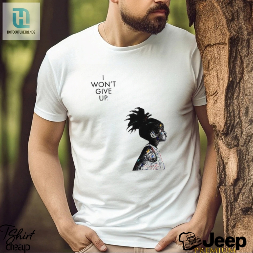 Official I Wont Give Up Art Inspired Tshirt 