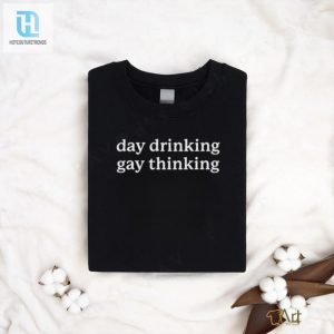 Day Drinking Gay Thinking Shirt hotcouturetrends 1 2