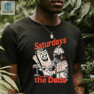 Saturdays Are For The Dads Couch Shirt hotcouturetrends 1 3
