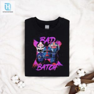 Star Wars The Bad Batch Be Bad Shirt hotcouturetrends 1 2