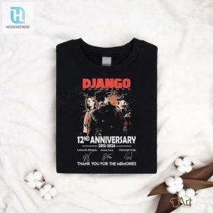 Django Unchained 12Nd Anniversary 2012 2024 Thank You For The Memories Signatures Shirt hotcouturetrends 1 2