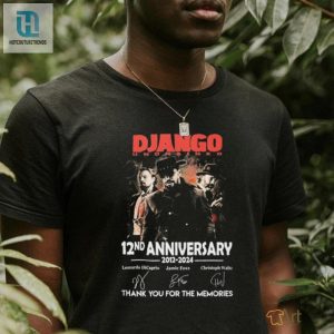 Django Unchained 12Nd Anniversary 2012 2024 Thank You For The Memories Signatures Shirt hotcouturetrends 1 3