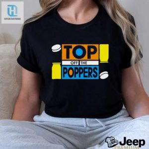 Top Off The Poppers Shirt hotcouturetrends 1 5