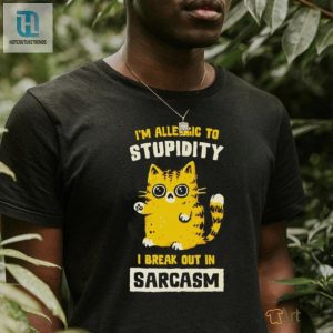 I Am Allergic To Stupidity I Break Out In Sarcasm Shirt hotcouturetrends 1 3