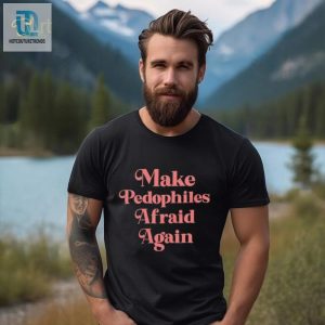 Official Make Pedophiles Afraid Again Shirt hotcouturetrends 1 3