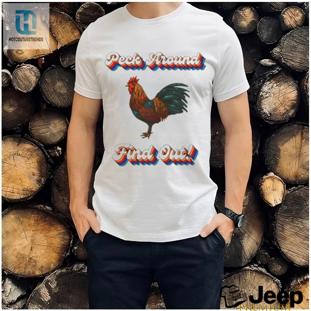 Chicken Peck Around Find Out Shirt 
