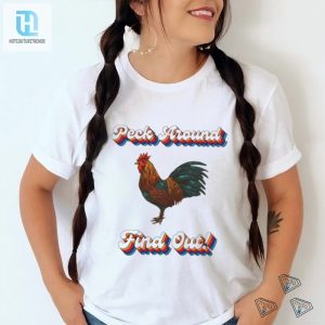 Chicken Peck Around Find Out Shirt hotcouturetrends 1 2