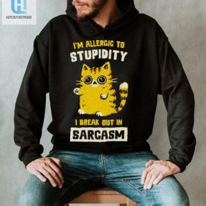 I Am Allergic To Stupidity I Break Out In Sarcasm Shirt hotcouturetrends 1 6