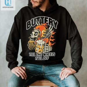 Official Buttery Till The Wheels Fall Off Shirt hotcouturetrends 1 2