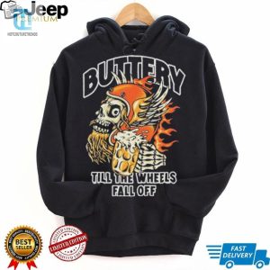 Official Buttery Till The Wheels Fall Off Shirt hotcouturetrends 1 3