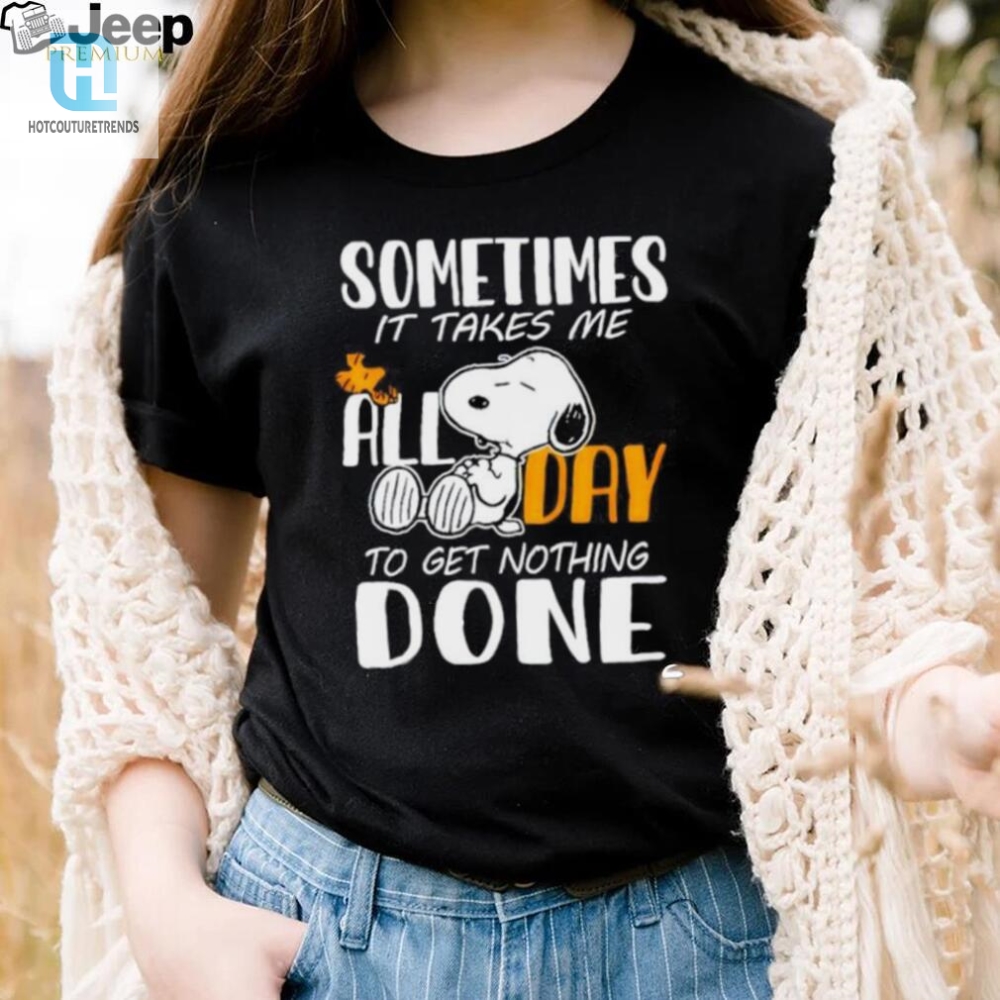 Snoopy Sometimes It Takes Me All Day To Get Nothing Done Shirt 