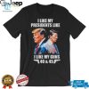 Trump I Like My Presidents Like I Like My Guns Shirt hotcouturetrends 1