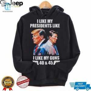 Trump I Like My Presidents Like I Like My Guns Shirt hotcouturetrends 1 3