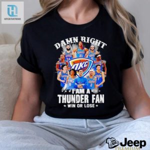 Damn Right I Am A Oklahoma City Thunder Fan Win Or Lose Shirt hotcouturetrends 1 2