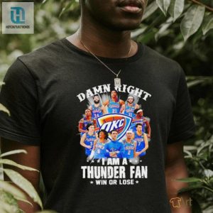 Damn Right I Am A Oklahoma City Thunder Fan Win Or Lose Shirt hotcouturetrends 1 3