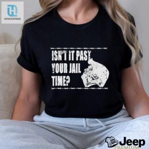 2024 Trump Isnt It Past Your Jail Time Shirt hotcouturetrends 1 2