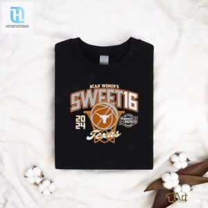 Texas Longhorns Womens Basketball 2024 March Madness Sweet Sixteen Shirt hotcouturetrends 1 1