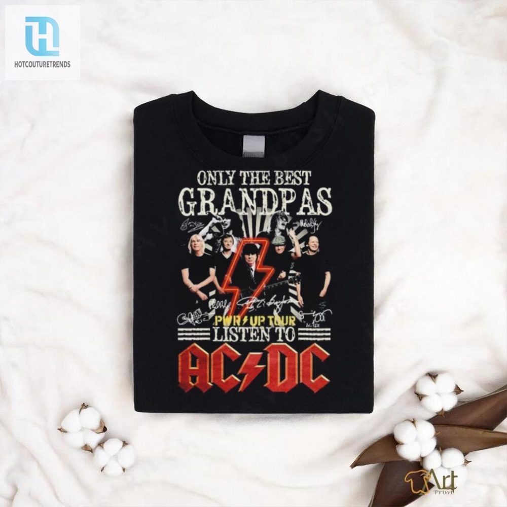 Only The Best Grandpas Pwr Up Tour 2024 Listen To Ac Dc Signatures Shirt 