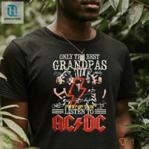 Only The Best Grandpas Pwr Up Tour 2024 Listen To Ac Dc Signatures Shirt hotcouturetrends 1 2