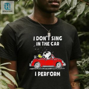 Snoopy I Dont Sing In The Car I Perform T Shirt hotcouturetrends 1 2