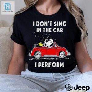 Snoopy I Dont Sing In The Car I Perform T Shirt hotcouturetrends 1 3