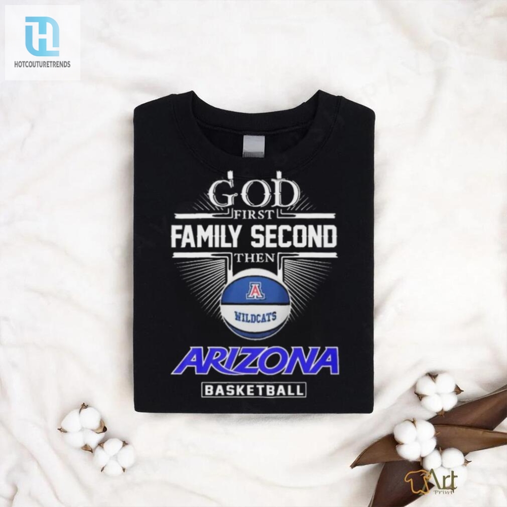 God First Family Second Then Arizona Wildcats Basketball Sweet Sixteen Shirt 