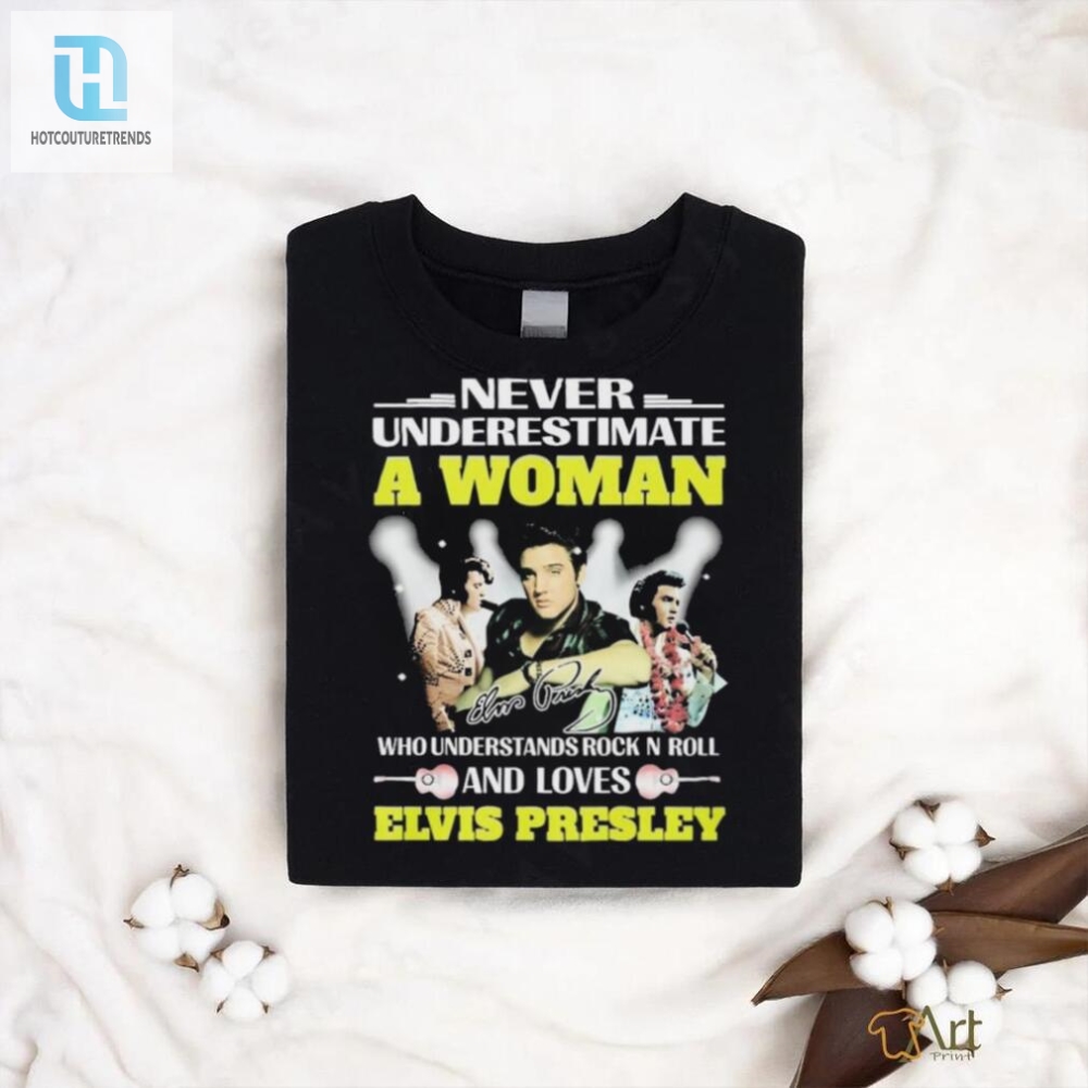 Official Never Underestimate A Woman Who Understands Rock N Roll And Loves Elvis Presley Signatures Shirt 