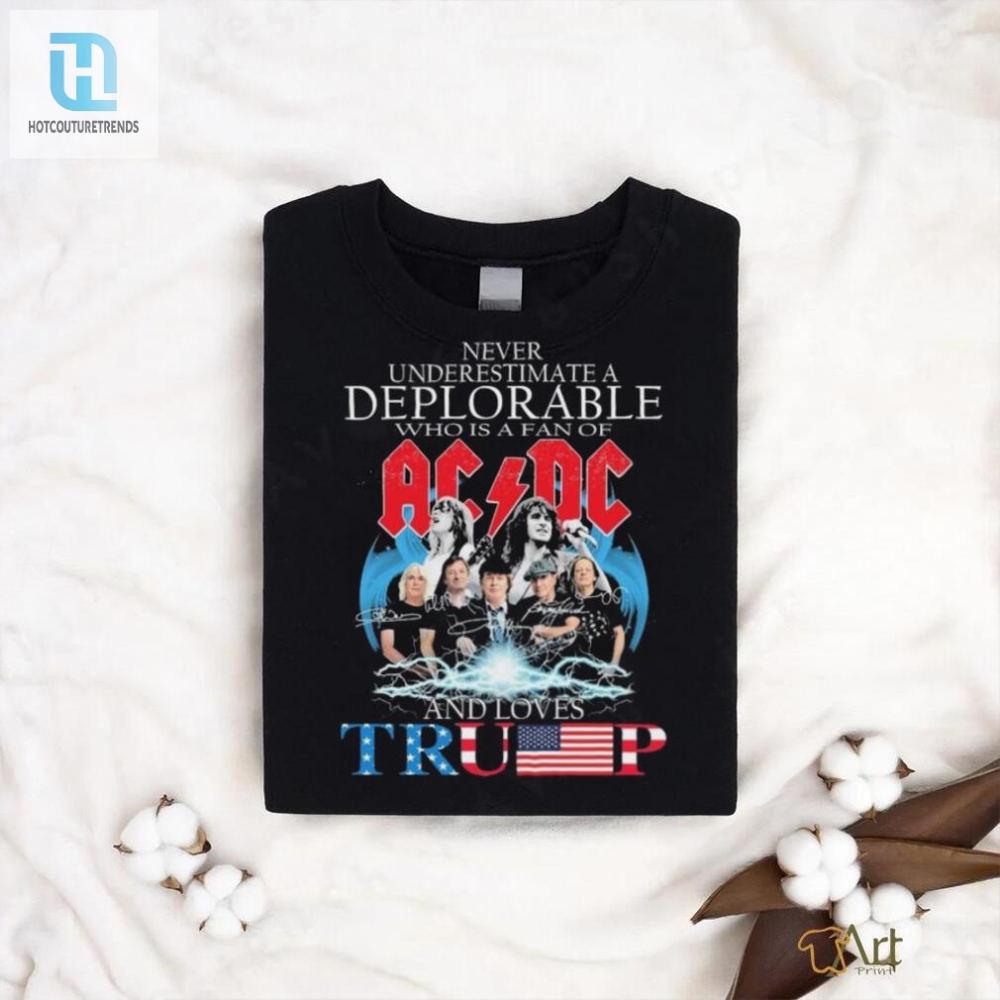Never Underestimate A Deplorable Who Is A Fan Of Ac Dc And Loves Trump Signatures Shirt 