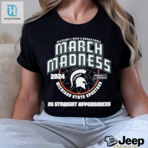 Official Michigan State Spartans 2024 26 Straight March Madness Appearances T Shirt hotcouturetrends 1 2