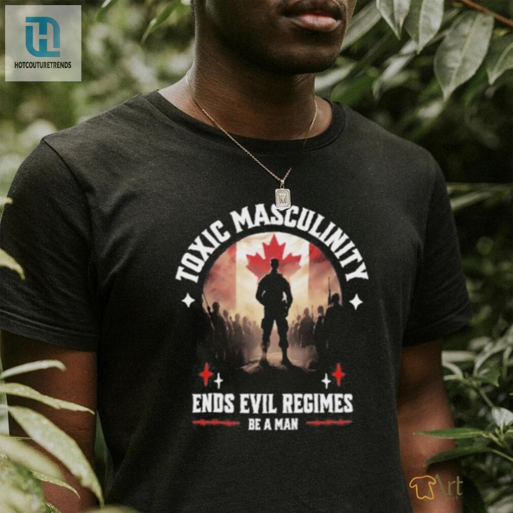 Official Toxic Masculinity Ends Evil Regimes Be A Man T Shirt 