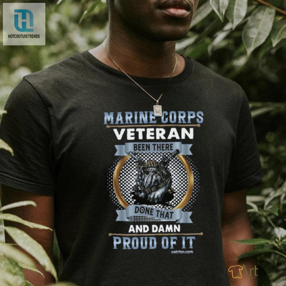 Marine Corps Veteran Been There Done That Damn Proud Of It T Shirt Trending 