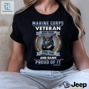 Marine Corps Veteran Been There Done That Damn Proud Of It T Shirt Trending hotcouturetrends 1 2