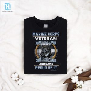 Marine Corps Veteran Been There Done That Damn Proud Of It T Shirt Trending hotcouturetrends 1 3