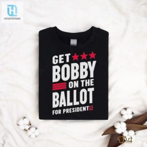 Official 2024 Get Bobby On The Ballot Shirt hotcouturetrends 1 3