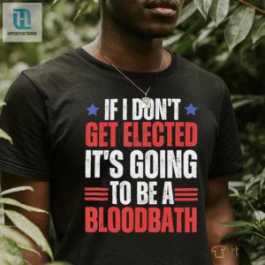 If I Dont Get Elected Its Going To Be A Bloodbath Trump T Shirt hotcouturetrends 1 1