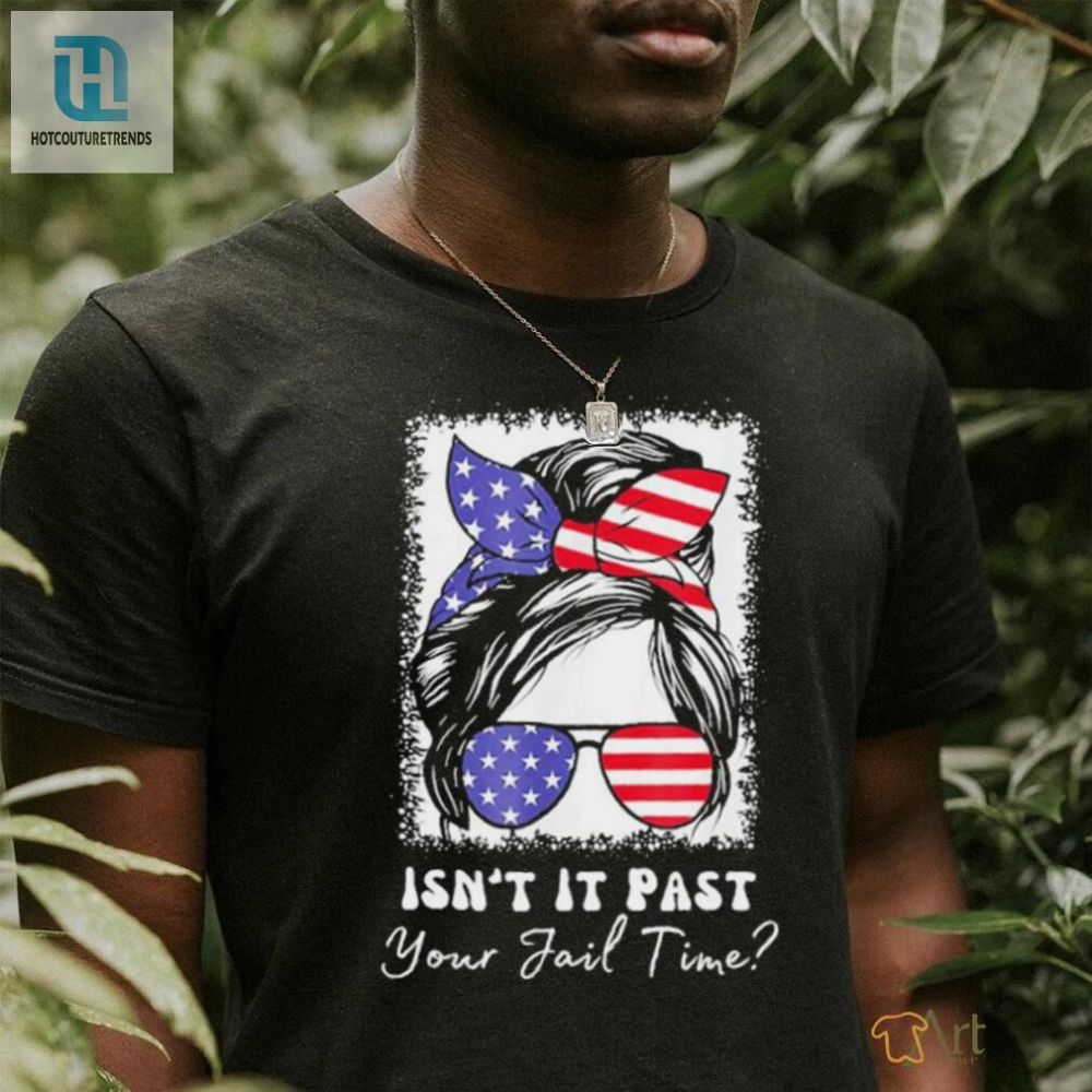 Isnt It Past Your Jail Time Funny Sarcastic Quote T Shirt 