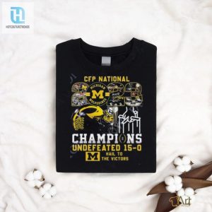 Cfp National Champs Michigan Wolverines Vs Everybody Undefeated 15 0 Hail To The Victors T Shirt hotcouturetrends 1 3