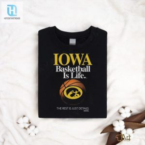 Iowa Hawkeyes Basketball Is Life The Rest Is Just Details T Shirt hotcouturetrends 1 7