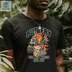 Official Buttery Outlaw Till The Wheels Fall Off T Shirt hotcouturetrends 1 1