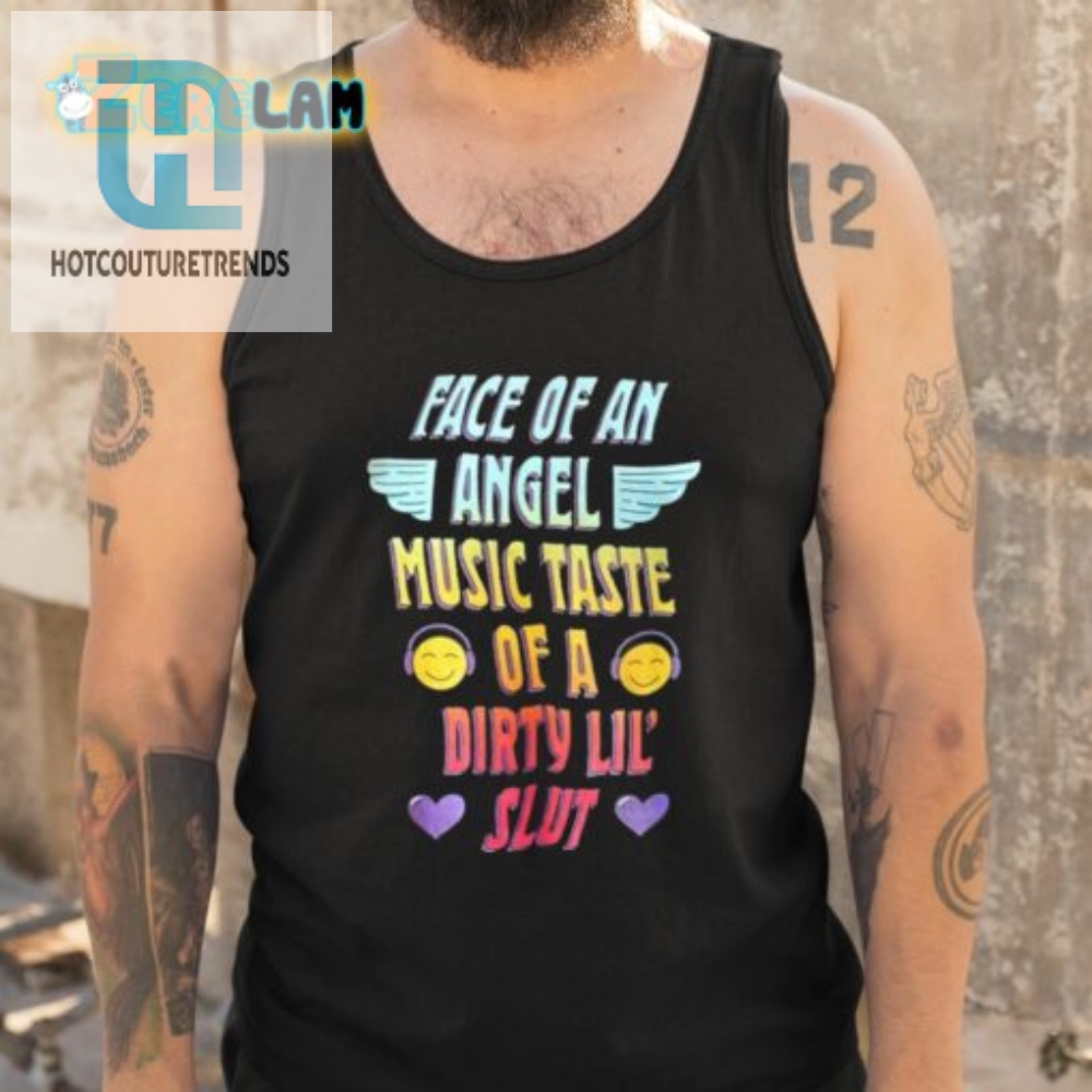 Face Of An Angel Music Taste Of A Dirty Lil Slut Shirt 