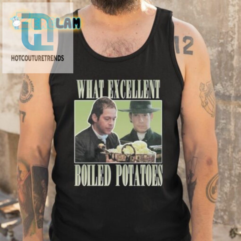 Mr Collins What Excellent Boiled Potatoes Shirt 