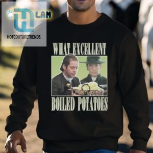 Mr Collins What Excellent Boiled Potatoes Shirt hotcouturetrends 1 3