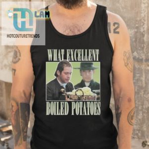 Mr Collins What Excellent Boiled Potatoes Shirt hotcouturetrends 1 6