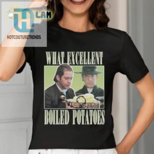 Mr Collins What Excellent Boiled Potatoes Shirt hotcouturetrends 1 7