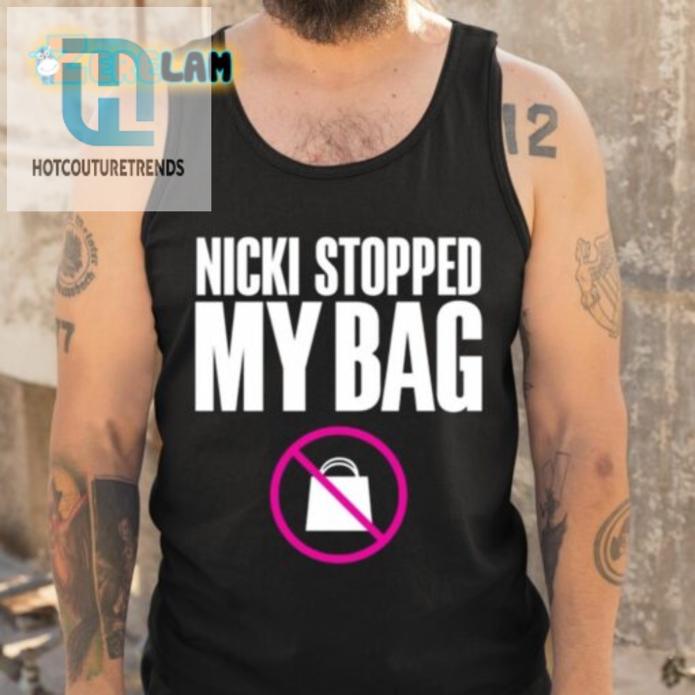 Nicki Stopped My Bag Shirt 
