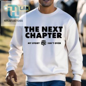 The Next Chapter My Story Isnt Over Shirt hotcouturetrends 1 2